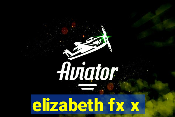 elizabeth fx x